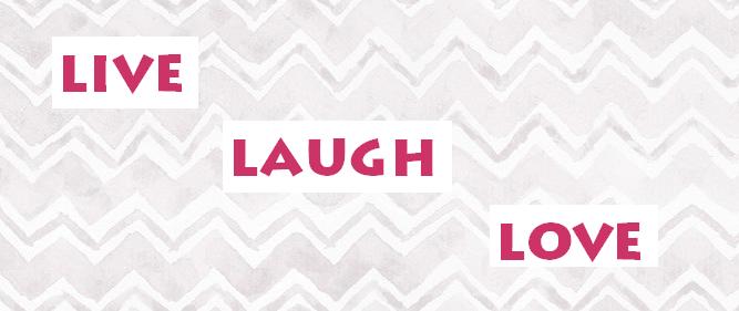 live, laugh, love.