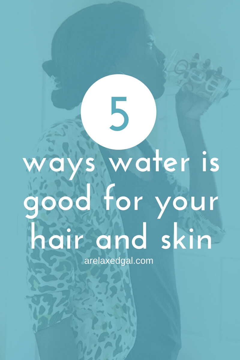 5 Ways Water is Good for Your Hair and Skin A Relaxed Gal