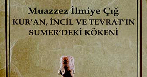 Kur An Incil Ve Tevrat In Sumer Deki Kokeni Muazzez Ilmiye Cig Cevrimici Oku Turk Asya Asian Turkish Tyurki Rossii