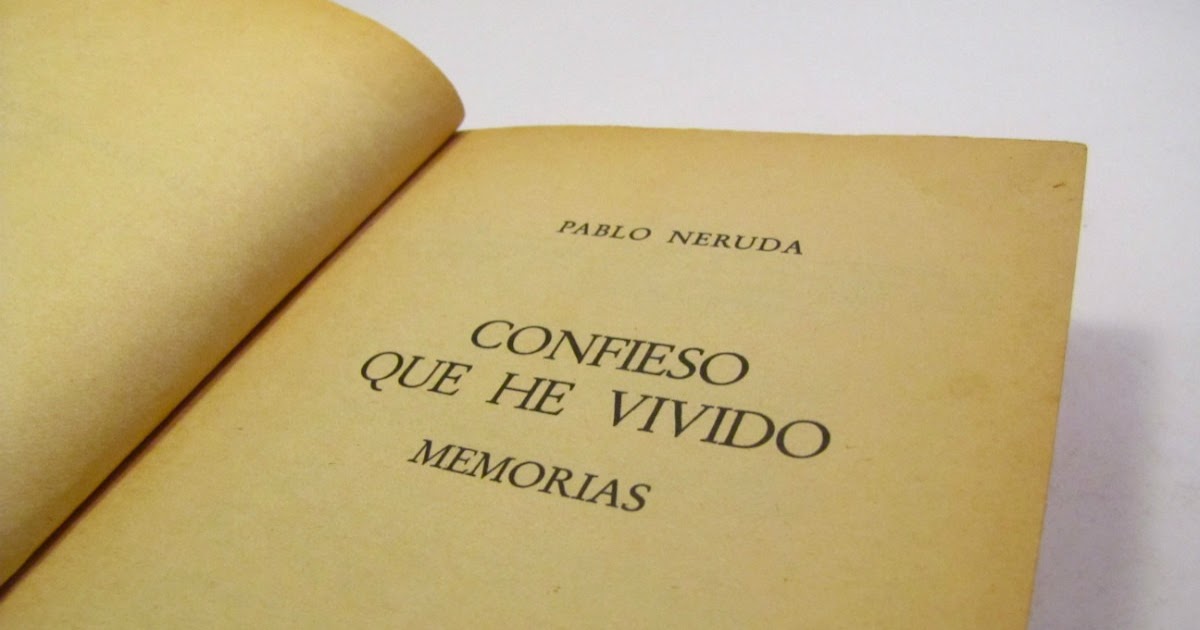 Resultado de imagen para Confieso que he vivido – Pablo Neruda: