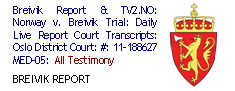 Breivik Report & TV2.NO: Norway v. Breivik Trial: Daily Live Report Court Transcripts: Oslo District Court: #: 11-188627 MED-05:  All Testimony