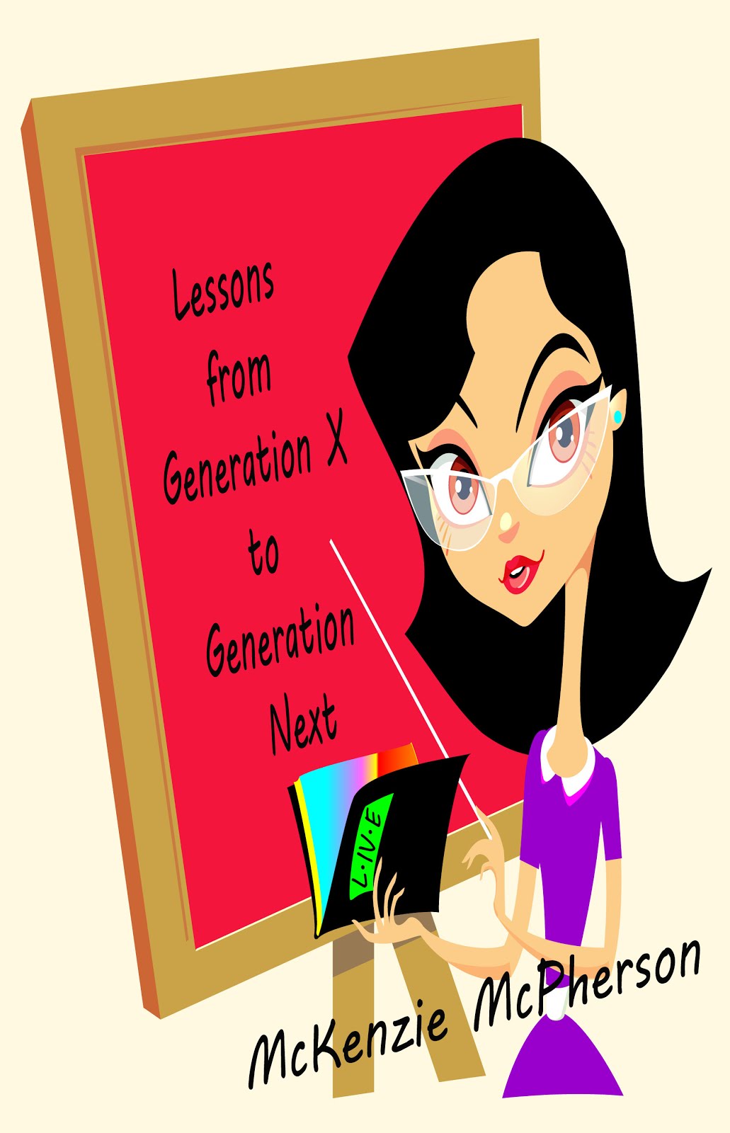 Lessons from Generation X to Generation Next McKenzie McPherson