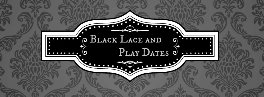 Black Lace and Play Dates