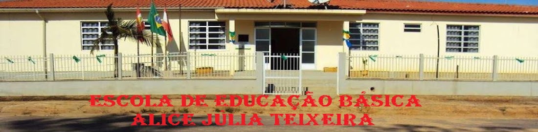   Escola de Educação Básica Alice Júlia Teixeira