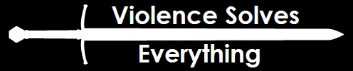 Violence Solves Everything