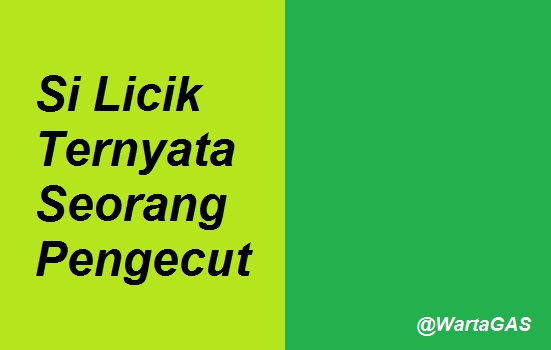 Si Licik Ternyata Seorang Pengecut Warta Gas