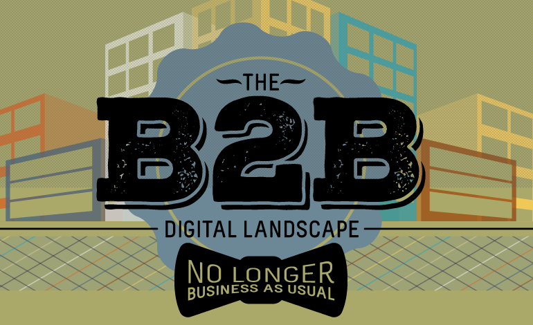 The B2B #DigitalMarketing Landscape: No Longer Business as Usual #Infographic