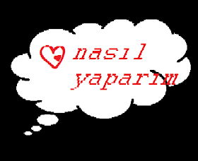 nasıl mı yapılıyor?