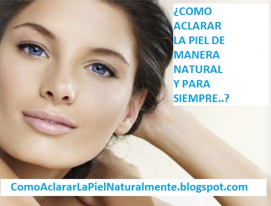 COMO ACLARAR LA PIEL NATURALMENTE: COMO ACLARAR LA PIEL CON MASCARAS