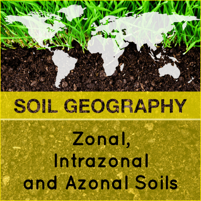 Soil Geography Zonal Intrazonal And Azonal Soils Older System Of Classification