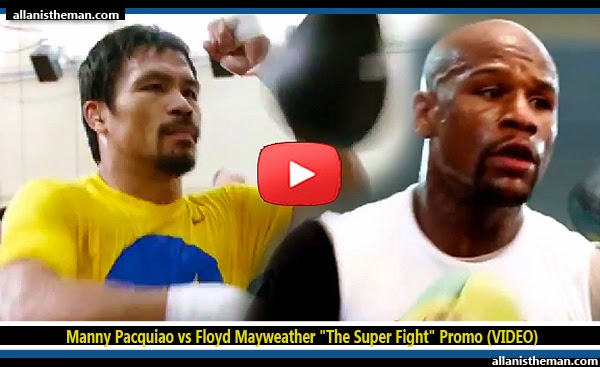 Manny Pacquiao vs Floyd Mayweather "The Super Fight" Promo (VIDEO) Manny Pacquiao vs Floyd Mayweather "The Super Fight" Promo (VIDEO)