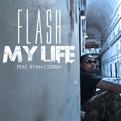 Flash ft. Ryan Corbin - "My Life"