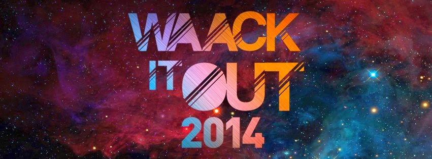 UPCOMING: WAACK IT OUT 2014