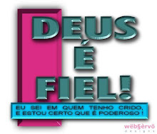 DEUS É FIEL NA MINHA VIDA E SERÁ NA SUA TAMBÉM !!!