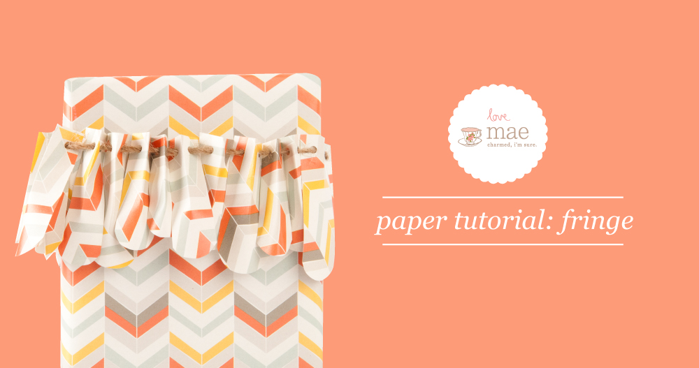 Love Mae Paper Tutorial : Fringe | Love Mae Blog