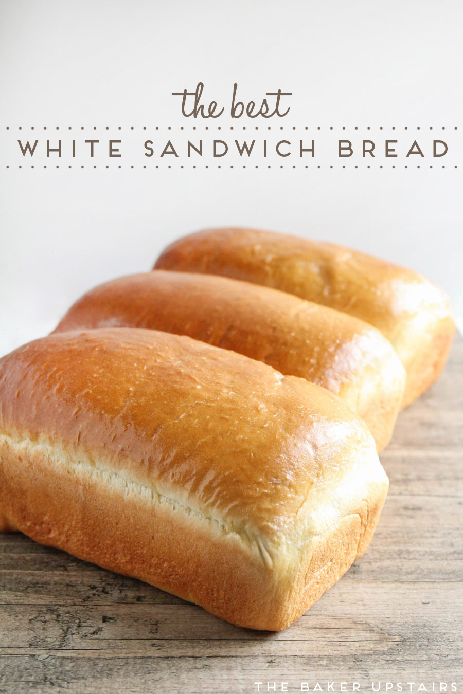 The Best White Sandwich Bread The Baker Upstairs