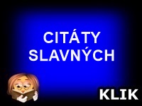 CITÁTY SLAVNÝCH -