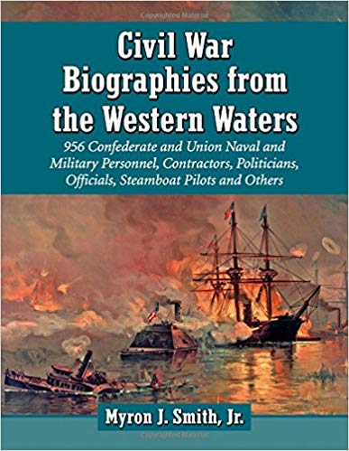 Civil War Biographies from the Western Waters: 956 Confederate and Union Naval and Military Personn