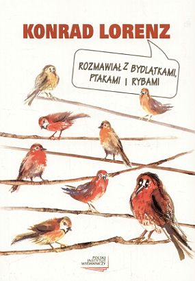 Lorenz Konrad - Rozmawial z bydlatkami, ptakami i rybami Lorenz Konrad - Rozmawial z bydlatkami, ptakami i rybami