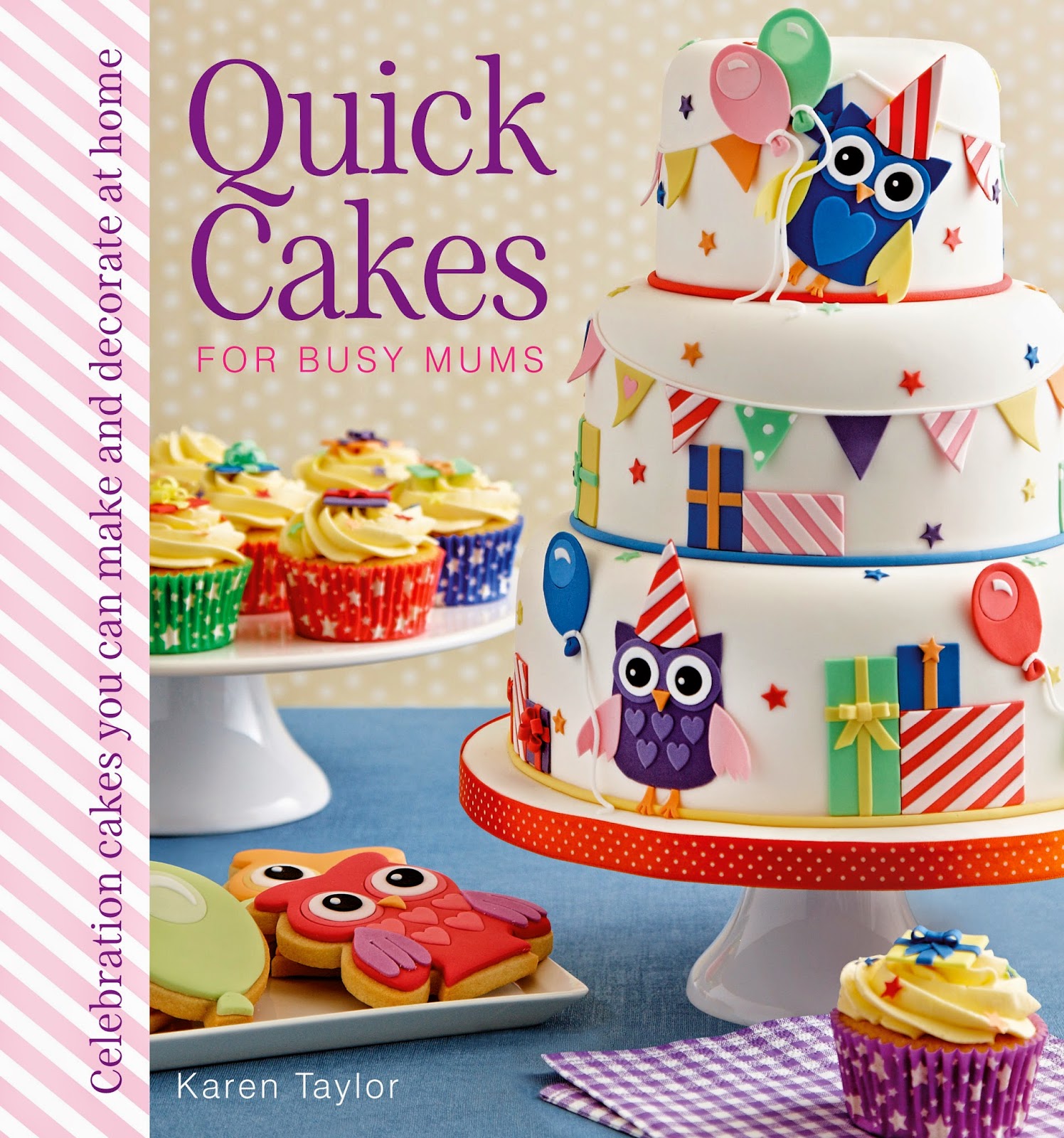 Cakes By Karen Quick Cakes For Busy Mums! by Karen Taylor