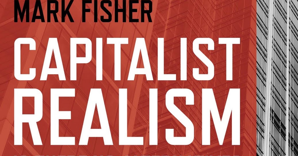 capitalist realism is there no alternative by mark fisher