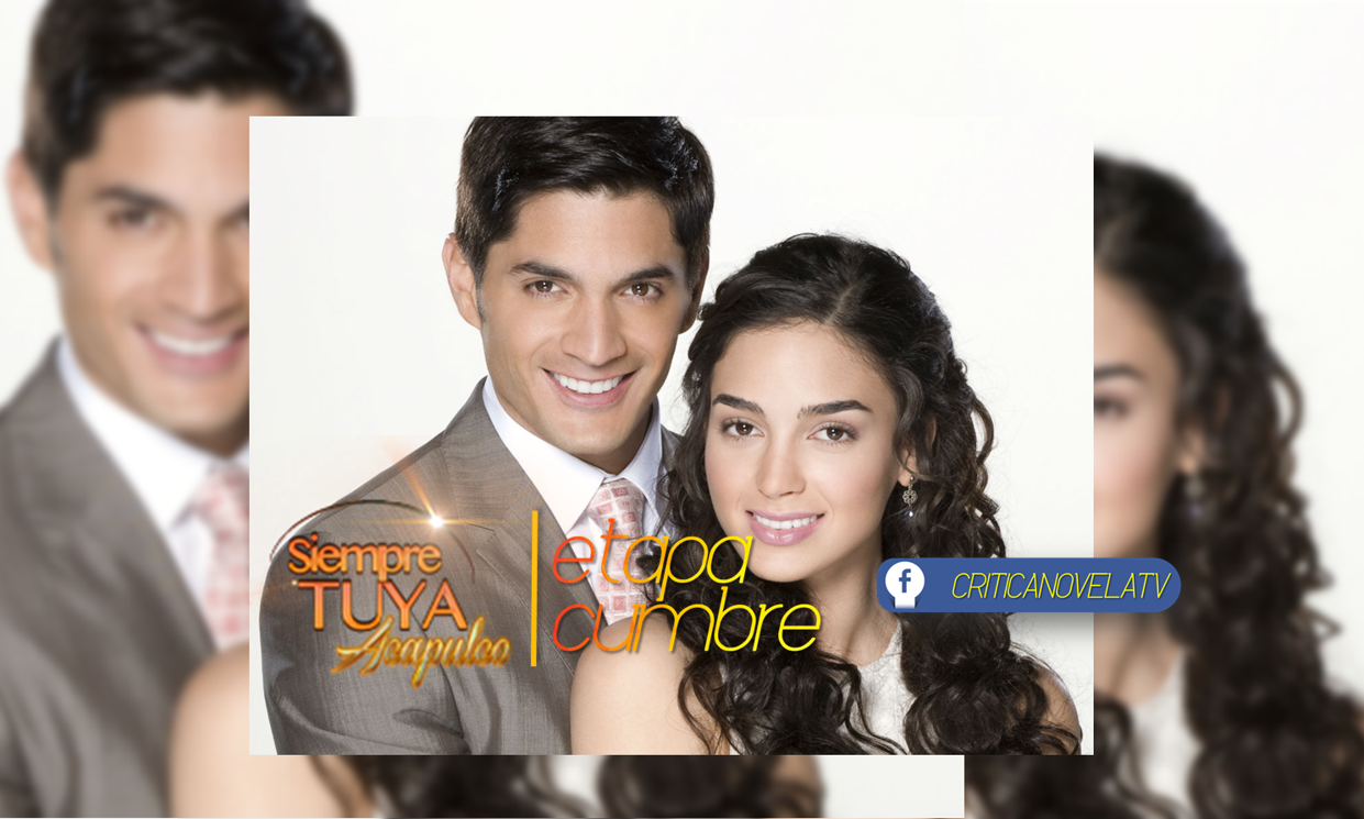 EtapaCumbre Siempre Tuya Acapulco Crítica Novela Tv
