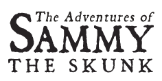 The Adventures of Sammy the Skunk