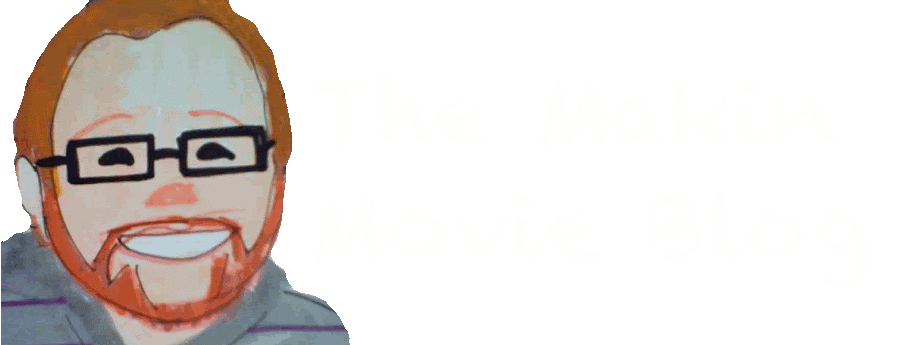 The Makin Movie Blog