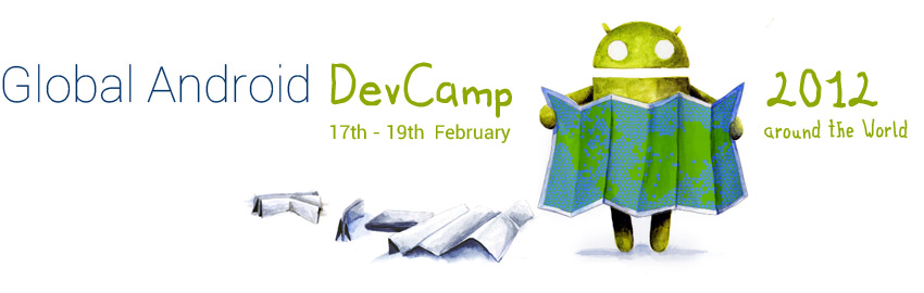 Global Android Dev Camp   - 17th - 19th February 2012