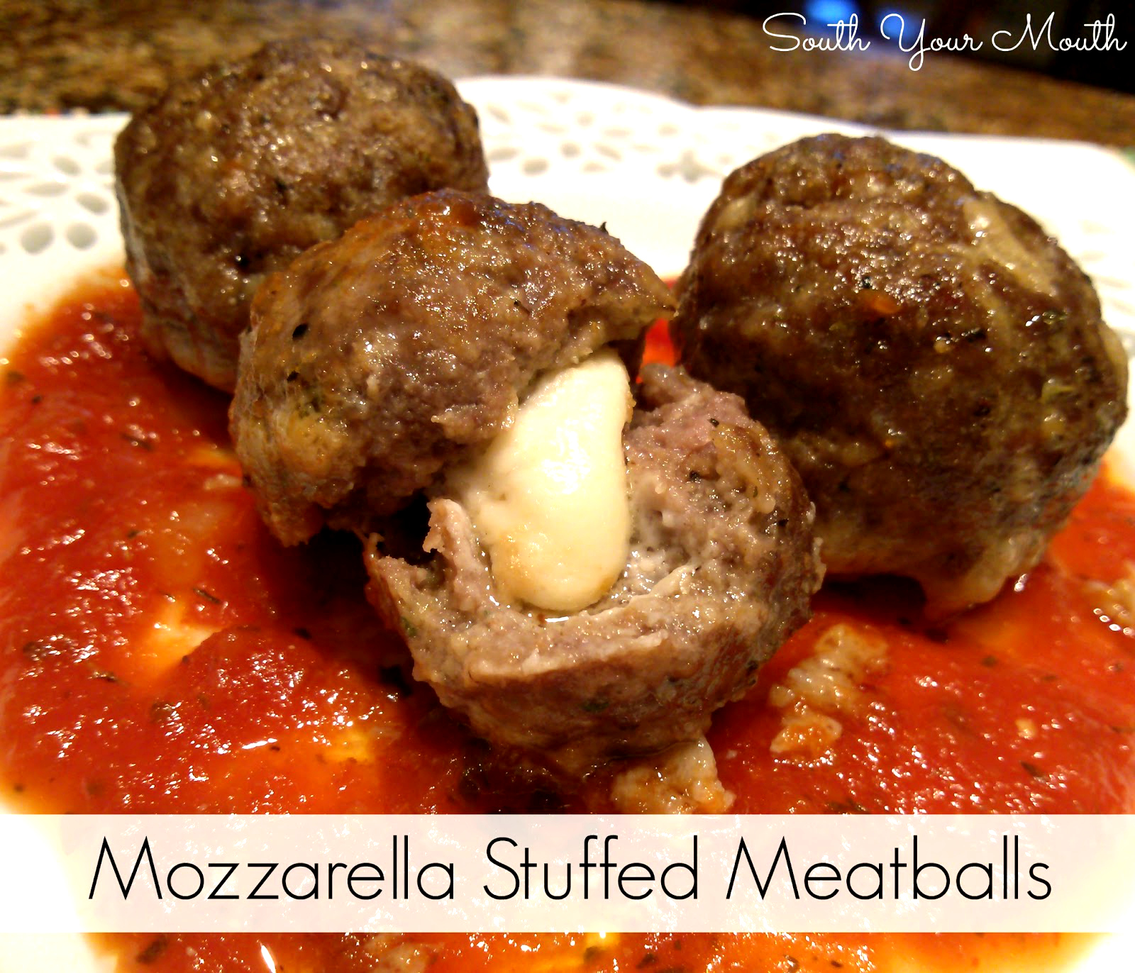 South Your Mouth Mozzarella Stuffed Meatballs