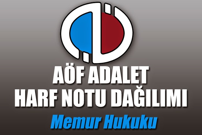 Açıköğretim Fakültesi ( AÖF ) Adalet Bölümü Memur Hukuku Dersi Harf Notu Dağılımı