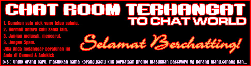 WELCOME TO CHAT ROOM TERHANGAT