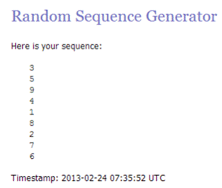 In large purple Times font, the top says, "Random Sequence Generator." Below that in small black Courier font it says "Here is your sequence:" And then a vertical column of these numbers, "3, 5, 9, 4, 1, 8, 2, 7, 6." Across the bottom it says Timestamp: 2013-02-24 07:35:52 UTC."