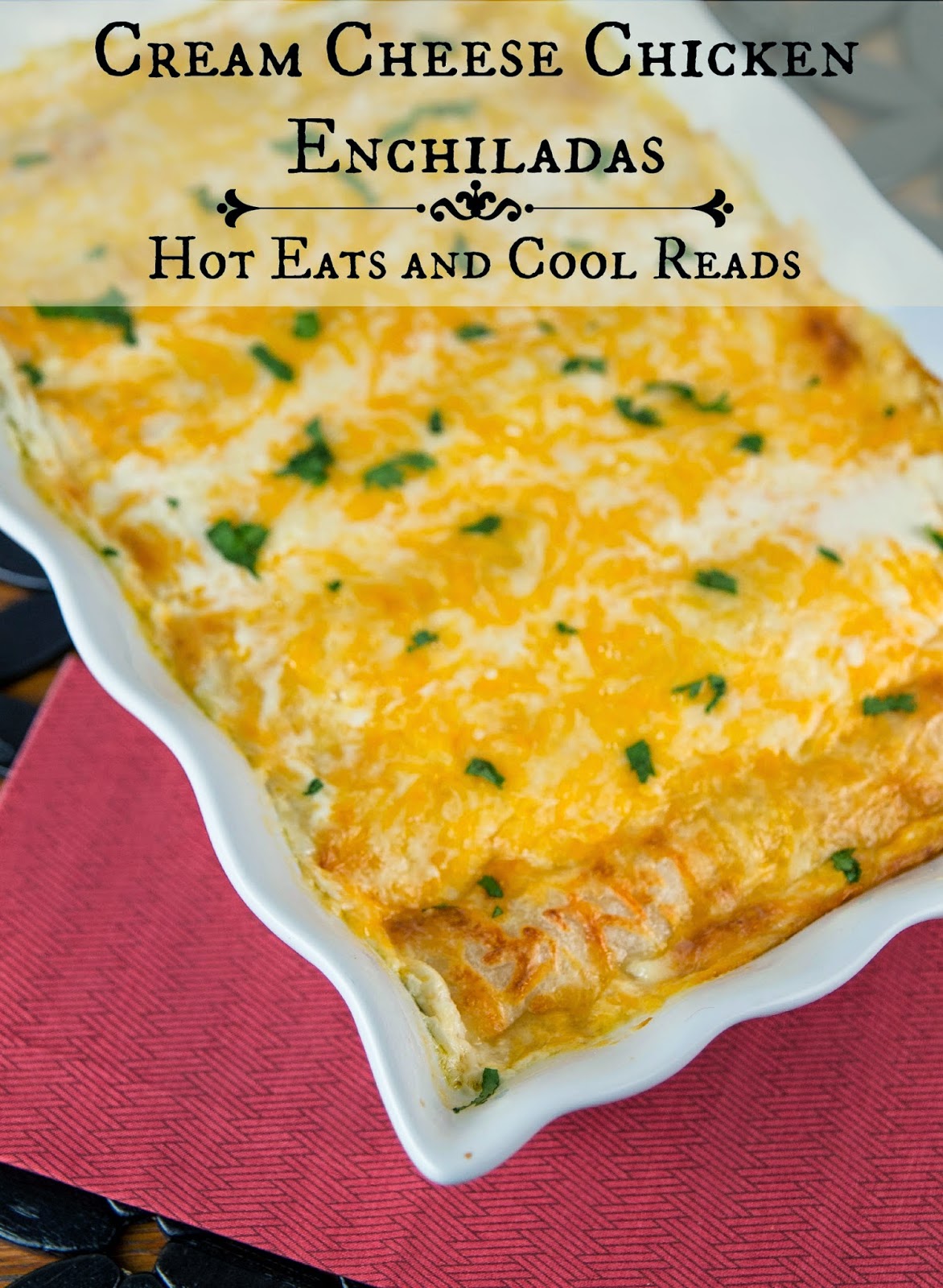 Hot Eats and Cool Reads: Cream Cheese Chicken Enchiladas Recipe