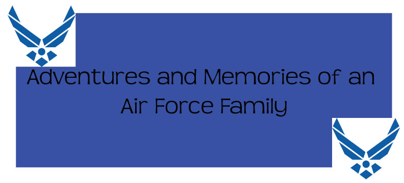Adventures and Memories of an Air Force Family