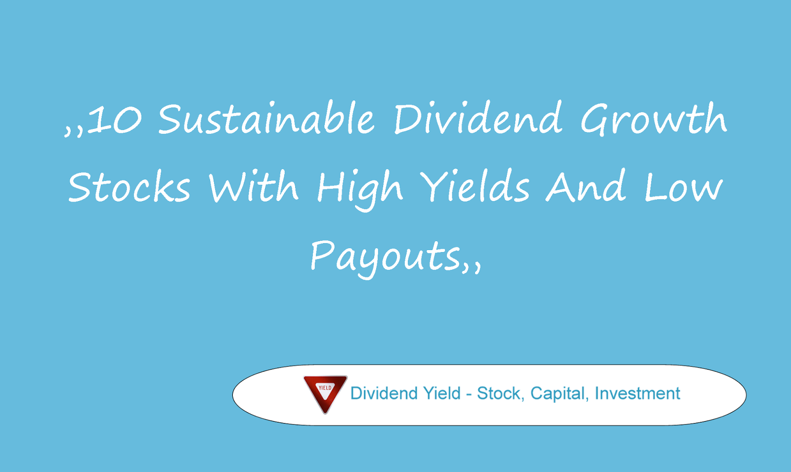10 Sustainable Dividend Growth Stocks With High Yields And Low Payouts