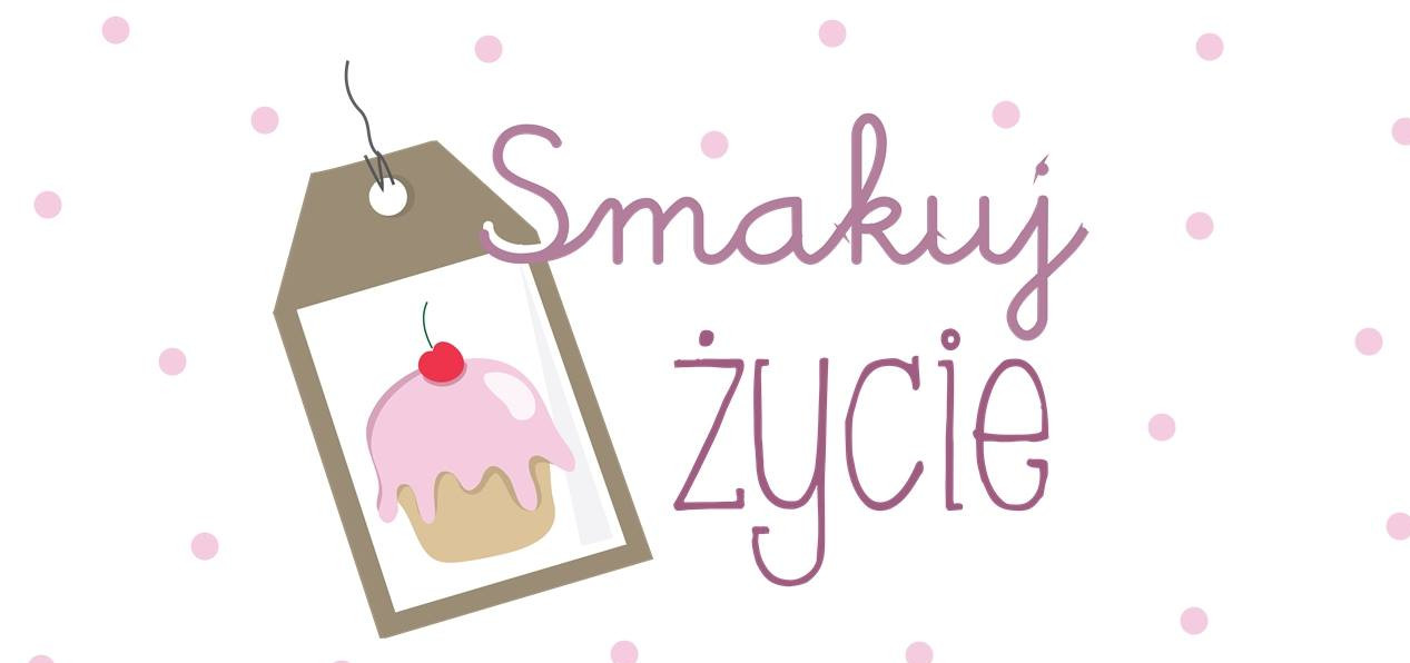 Smakuj zycie!