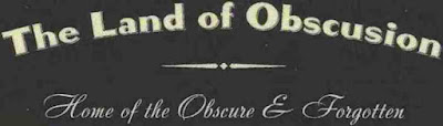 The Land of Obscusion: Home of the Obscure & Forgotten