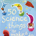 Usborne 50 Science Things to Make and Do - Delightful Learning