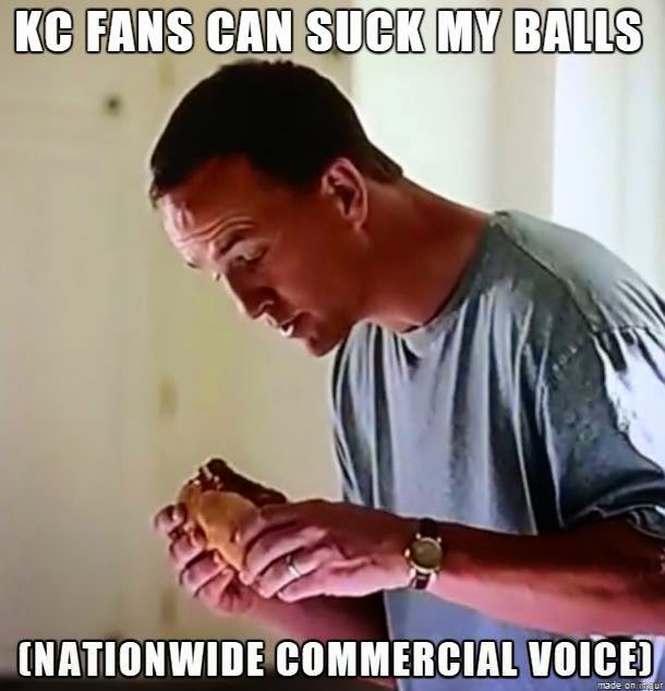 kc fans can suck my balls (nationwide commercial voice)