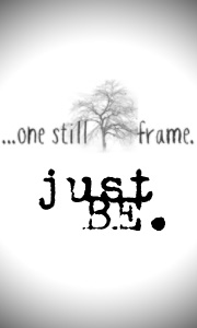 Just Be...