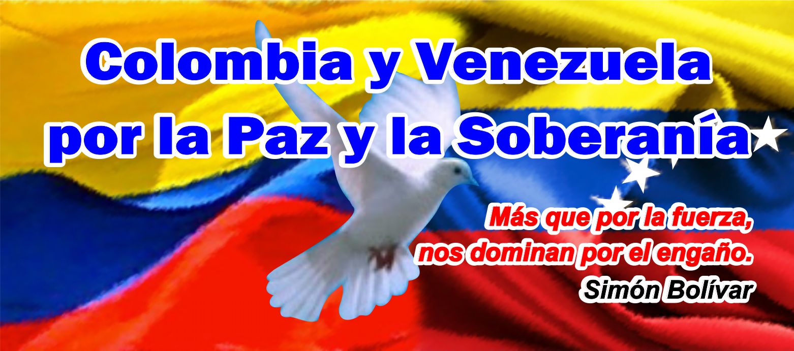 Colombia y Venezuela por la Paz y la Soberanía