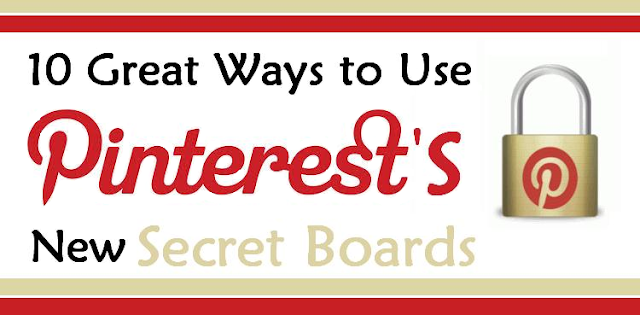 Image: 10 Great Ways to Use Pinterest's New Secret Boards