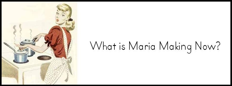 What is Maria Making Now?