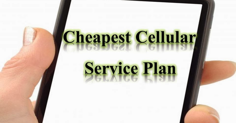 Cheapest Cellular Service Plan Cheap Cellular Phone Plans