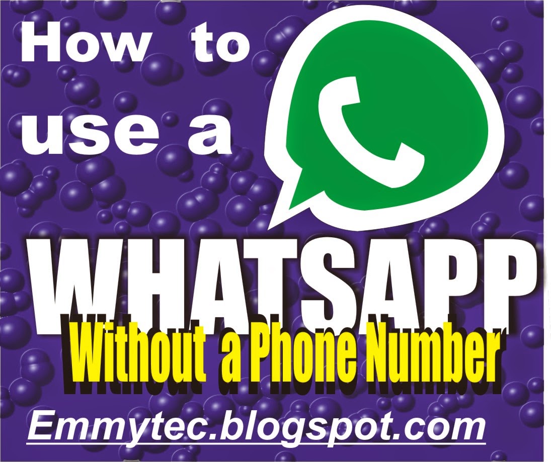 EMMY TECHNOLOGY: HOW TO USE WHATSAPP WITHOUT A PHONE NUMBER