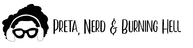 Preta, Nerd & Burning Hell 