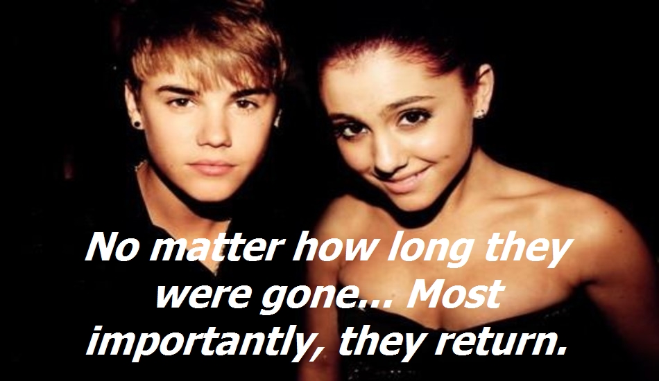 No matter how long they were gone.. Most importatly, they return
