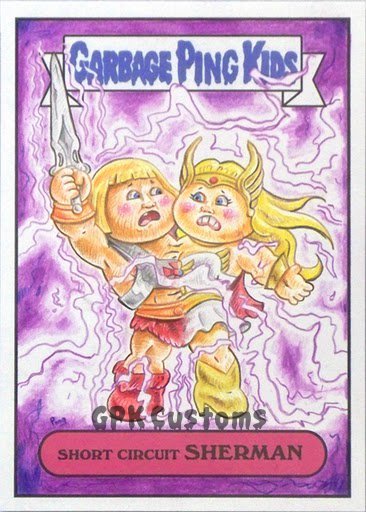 Garbage Pail Kids Customs By The Power Of Grayskull I Have Lady Parts