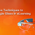 7 Effective Techniques to Use Google Glass In eLearning